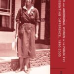 Maori and Aboriginal Women in the Public Eye: Representing Difference, 1950–2000