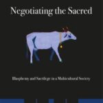 Negotiating the Sacred: Blasphemy and Sacrilege in a Multicultural Society