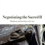 Negotiating the Sacred II: Blasphemy and Sacrilege in the Arts