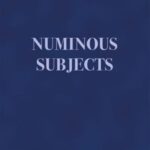 Numinous Subjects: Engendering the Sacred in Western Culture, An Essay