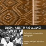 Origins, Ancestry and Alliance: Explorations in Austronesian Ethnography