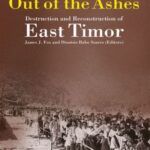 Out of the Ashes: Destruction and Reconstruction of East Timor
