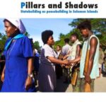 Pillars and Shadows: Statebuilding as peacebuilding in Solomon Islands
