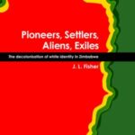 Pioneers, Settlers, Aliens, Exiles: The decolonisation of white identity in Zimbabwe