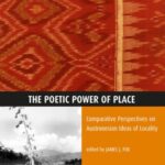 The Poetic Power of Place: Comparative Perspectives on Austronesian Ideas of Locality