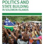 Politics and State-building in the Solomon Islands