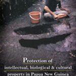 Protection of intellectual, biological & cultural property in Papua New Guinea