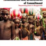Reconciliation and Architectures of Commitment: Sequencing peace in Bougainville
