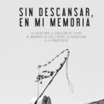 Sin Descansar, En Mi Memoria: La lucha por la Creación de sitios de memoria en Chile desde la transición a la democracia
