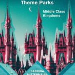 A Cultural History of the Disneyland Theme Parks: Middle Class Kingdoms
