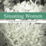 Situating Women: Gender Politics and Circumstance in Fiji