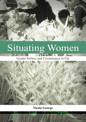thumbnail-5841.jpg Situating Women: Gender Politics and Circumstance in Fiji - Image 1