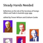 Steady Hands Needed: Reflections on the role of the Secretary of Foreign Affairs and Trade in Australia 1979-1999