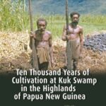 Ten Thousand Years of Cultivation at Kuk Swamp in the Highlands of Papua New Guinea