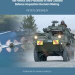 Timing is Everything: The Politics and Processes of New Zealand Defence Acquisition Decision Making