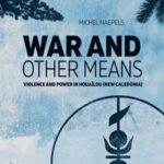 War and Other Means: Power and violence in Houaïlou (New Caledonia)