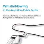Whistleblowing in the Australian Public Sector: Enhancing the theory and practice of internal witness management in public sector organisations