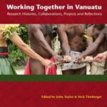 Working Together in Vanuatu: Research Histories, Collaborations, Projects and Reflections