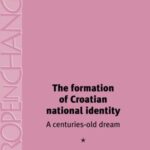 The Formation of Croatian National Identity: A centuries-old dream?