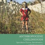 Anthropocene Childhoods: Speculative Fiction, Racialization, and Climate Crisis