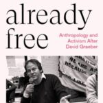 As If Already Free: Anthropology and Activism After David Graeber