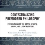 Contextualizing Premodern Philosophy: Explorations of the Greek, Hebrew, Arabic, and Latin Traditions