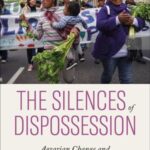 The Silences of Dispossession: Agrarian Change and Indigenous Politics in Argentina