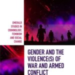 Gender and the Violence(s) of War and Armed Conflict: More Dangerous to be a Woman?