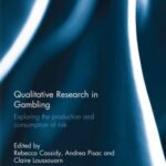 Qualitative Research in Gambling: Exploring the production and consumption of risk