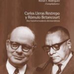 Carlos Lleras Restrepo y Rómulo Betancourt: Dos transformadores democráticos
