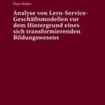 Analyse von Lern-Service-Geschaeftsmodellen vor dem Hintergrund eines sich transformierenden Bildungswesens