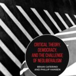 Critical Theory, Democracy, and the Challenge of Neo-Liberalism