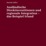 Auslaendische Direktinvestitionen und regionale Integration – das Beispiel Irland