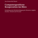 Computergestützte Kooperation im Büro: Gestaltung unter Berücksichtigung der Elemente "Aufgabe, Struktur, Technik und Personal"