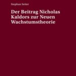 Der Beitrag Nicholas Kaldors zur Neuen Wachstumstheorie