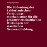 Die Bedeutung des kaldorianischen Verteilungsmechanismus fuer die gesamtwirtschaftlichen Wirkungen der staatlichen Neuverschuldung