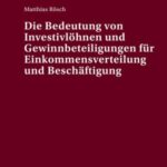 Die Bedeutung von Investivloehnen und Gewinnbeteiligungen fuer Einkommensverteilung und Beschaeftigung