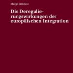 Die Deregulierungswirkungen der europaeischen Integration