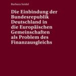 Die Einbindung der Bundesrepublik Deutschland in die Europaeischen Gemeinschaften als Problem des Finanzausgleichs