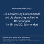 Die Entwicklung Griechenlands und die deutsch-griechischen Beziehungen im 19. und 20. Jahrhundert