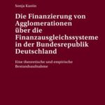 Die Finanzierung von Agglomerationen ueber die Finanzausgleichssysteme in der Bundesrepublik Deutschland