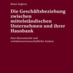 Die Geschaeftsbeziehung zwischen mittelstaendischen Unternehmen und ihrer Hausbank