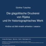 Die glagolitische Druckerei von Rijeka und ihr historiographisches Werk