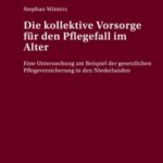 Die kollektive Vorsorge fuer den Pflegefall im Alter: Eine Untersuchung am Beispiel der gesetzlichen Pflegeversicherung in den Niederlanden
