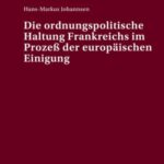 Die ordnungspolitische Haltung Frankreichs im Prozeß der europaeischen Einigung