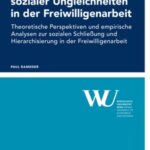 Die Reproduktion sozialer Ungleichheiten in der Freiwilligenarbeit: Theoretische Perspektiven und empirische Analysen zur sozialen Schließung und Hierarchisierung in der Freiwilligenarbeit