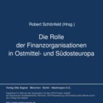 Die Rolle der Finanzorganisationen in Ostmittel- und Suedosteuropa