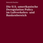 Die U.S.-amerikanische Deregulation Policy im Luftverkehrs- und Bankenbereich
