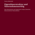 Eigentümerstruktur und Unternehmenserfolg: Eine theoretische und empirische Analyse deutscher börsennotierter Unternehmen