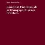 Essential Facilities als ordnungspolitisches Problem